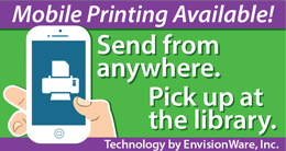 Banner:
Mobile Printing is Available!
Send from anywhere. Pick up at the Library.
Technology by EnvisionWare, Inc.